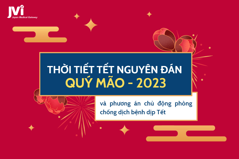 CẬP NHẬT TÌNH HÌNH THỜI TIẾT TẾT NGUYÊN ĐÁN QUÝ MÃO VÀ PHƯƠNG ÁN CHỦ ĐỘNG PHÒNG CHỐNG DỊCH BỆNH DỊP TẾT